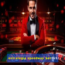 estrategia speedway bet365